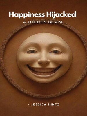 cover image of Happiness Hijacked--A Hidden Scam